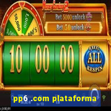 pp6 .com plataforma